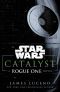 [Star Wars Disney Canon Novel 01] • Catalyst (Star Wars) · A Rogue One Novel